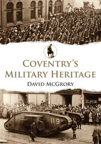 Coventry's Military Heritage by David McGrory, 9781445692531