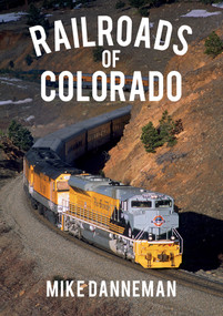 Railroads of Colorado by Mike Danneman, 9781445668963