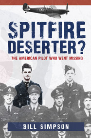 Spitfire Deserter? (The American Pilot Who Went Missing) - 9781445696225 by Bill Simpson, 9781445696225