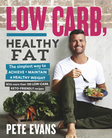 Low Carb, Healthy Fat by Pete Evans, 9781925481464