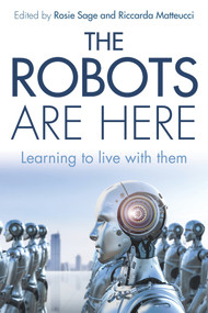 The Robots Are Here (Learning to Live With Them) by Rosie Sage, Riccarda Matteucci, 9781789550917