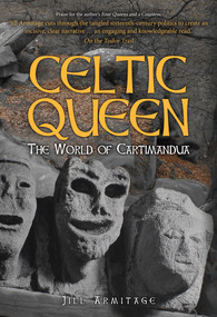Celtic Queen (The World of Cartimandua) by Jill Armitage, 9781445684154
