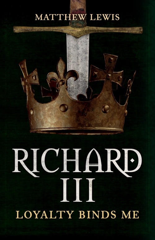 Richard III (Loyalty Binds Me) - 9781445699097 by Matthew Lewis, 9781445699097