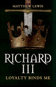 Richard III (Loyalty Binds Me) - 9781445699097 by Matthew Lewis, 9781445699097