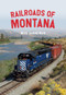 Railroads of Montana by Mike Danneman, 9781445682594