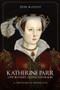 Katherine Parr (Opportunist, Queen, Reformer: A Theological Perspective) by Don Matzat, 9781445696867