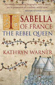Isabella of France (The Rebel Queen) - 9781445696188 by Kathryn Warner, 9781445696188
