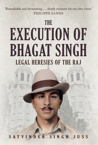The Execution of Bhagat Singh (Legal Heresies of the Raj) by Satvinder Singh Juss, 9781445689760