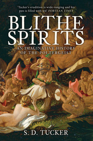 Blithe Spirits (A History of the Poltergeist) by S. D. Tucker, 9781445667287