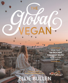 The Global Vegan (More Than 100 Plant-Based Recipes From Around the World) by Ellie Bullen, 9781760782634