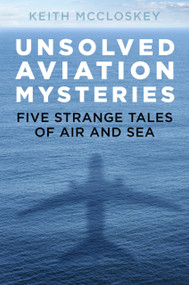 Unsolved Aviation Mysteries (Five Strange Tales of Air and Sea) by Keith McCloskey, 9780750992589