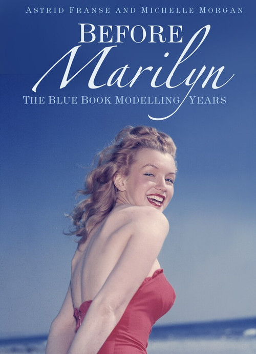 Before Marilyn (The Blue Book Modelling Years) by Astrid Franse, Michelle Morgan, 9780750992541