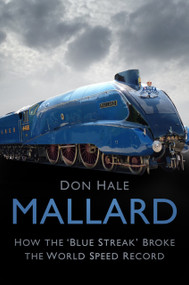 Mallard (How the ‘Blue Streak' Broke the World Speed Record) by Don Hale, 9780750991513