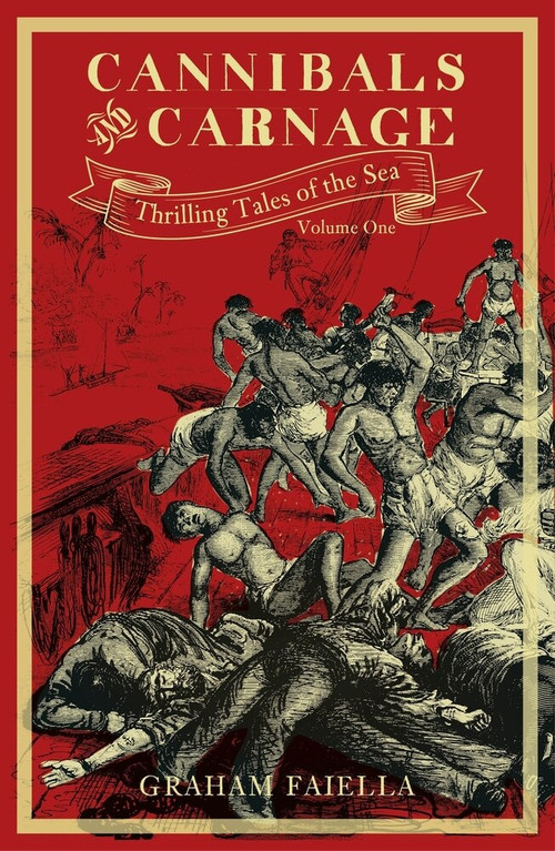 Cannibals and Carnage (Thrilling Tales of the Sea: Volume One) by Graham Faiella, 9780750990844