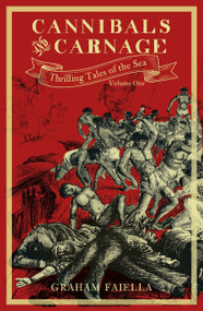 Cannibals and Carnage (Thrilling Tales of the Sea (vol.1)) by Graham Faiella, 9780750990844