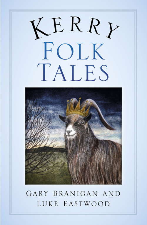 Kerry Folk Tales by Gary Branigan, Luke Eastwood, Elena Danaan, 9780750984140