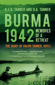 Burma 1942 (Memoirs of a Retreat: The Diary of Ralph Tanner, KOYLI) by R E S Tanner, D A Tanner, 9780750992367