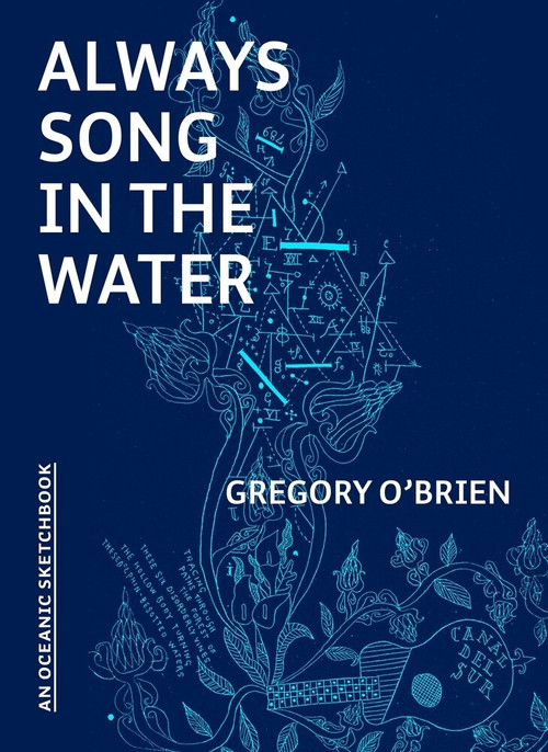Always Song in the Water (An Oceanic Sketchbook) by Gregory O’Brien, 9781869409340