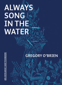 Always Song in the Water (An Oceanic Sketchbook) by Gregory O'Brien, 9781869409340