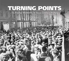 Turning Points (15 Pivotal Moments in Nova Scotia's History) by Paul W. Bennett, 9781772761184