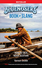 The Bluenosers' Book of Slang (How To Talk Nova Scotian) by Vernon Oickle, 9781772760934