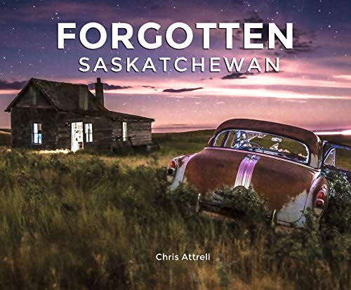 Forgotten Saskatchewan by Chris Attrell, 9781772761382
