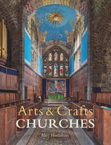 Arts & Crafts Churches by Alec Hamilton, Alec Hamilton, 9781848223219