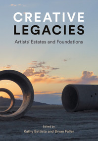 Creative Legacies (Artists' Estates and Foundations) by Kathy Battista, Kathy Battista, Bryan Faller, Bryan Faller, 9781848223523