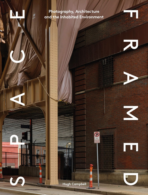 Space Framed (Photography, Architecture and the Social Landscape) by Hugh Campbell, 9781848222731