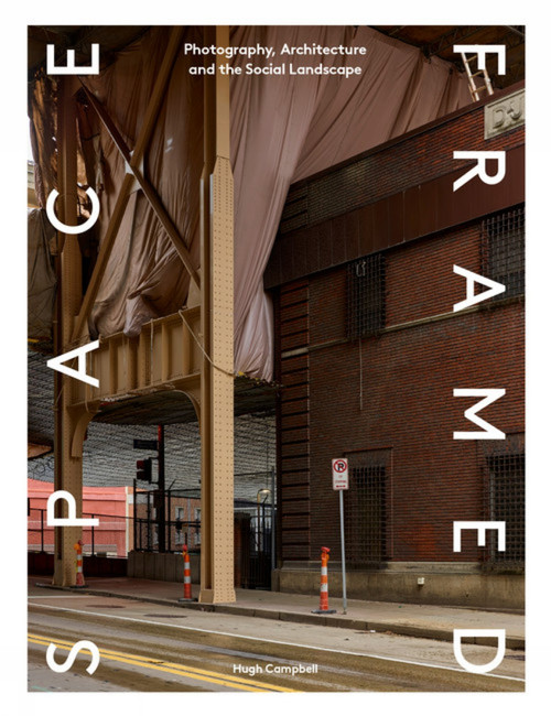 Space Framed (Photography, Architecture and the Social Landscape) by Hugh Campbell, Hugh Campbell, Hugh Campbell, 9781848222731