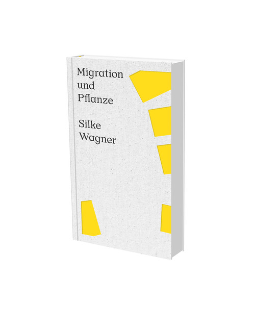 Silke Wagner: Migration and Plant (Cat. Kunstverein Heilbronn) by Thomas Breunig, Annemarie Bucher, Matthia Loebke, Jobst Paul, Silke Wagner, 9783864422775