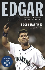 Edgar (An Autobiography) - 9781629377933 by Edgar Martinez, Larry Stone, Ken Griffey Jr., 9781629377933