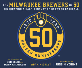 The Milwaukee Brewers at 50 by Adam McCalvy, 9781629377636