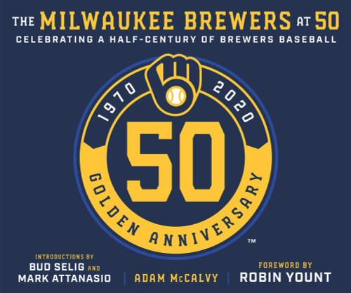 The Milwaukee Brewers at 50 by Adam McCalvy, 9781629377636