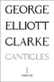 The Canticles I ((mmxvii)) by George Elliott Clarke, 9781771831901
