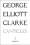 Canticles I: (MMXVII) ((mmxvii)) by George Elliott Clarke, George Elliott Clarke, 9781771831901