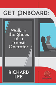 Get Onboard (Walk in the Shoes of a Transit Operator) by Richard Lee, 9781771831291