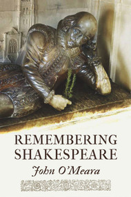 Remembering Shakespeare (The Scope of His Achievement from 'Hamlet' through 'The Tempest') by John O'meara, 9781771832274