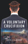 A Voluntary Crucifixion by David MacKinnon, 9781771832724