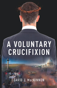 A Voluntary Crucifixion by David MacKinnon, 9781771832724