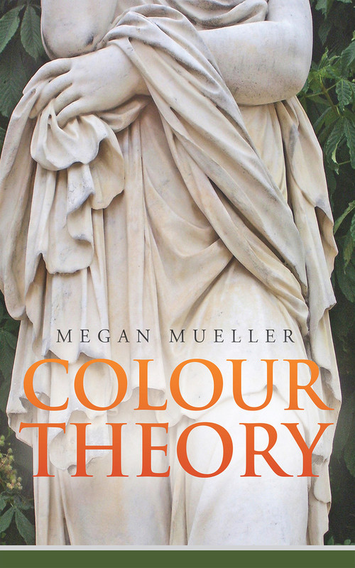 Colour Theory by Megan Mueller, 9781771830843