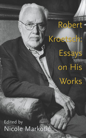 Robert Kroetsch (Essays on His Works) by Nicole Markotic, 9781771831710
