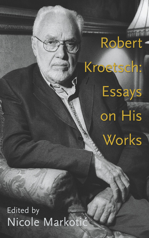 Robert Kroetsch (Essays on His Works) by Nicole Markotic, 9781771831710