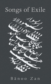 Songs of Exile by Bänoo Zan, 9781771830874