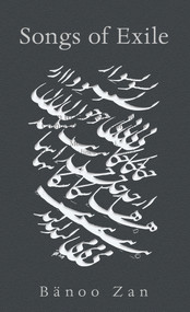 Songs of Exile by Bänoo Zan, 9781771830874