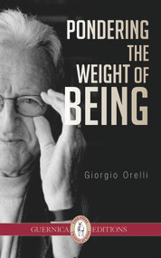 Pondering The Weight of Being by Giorgio Orelli, Ross Woods, 9781771830263