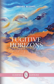 Fugitive Horizons by Henry Beissel, 9781550717327