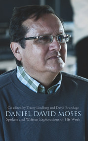 Daniel David Moses (Spoken and Written Explorations of His Work) by Tracey Lindberg, Tracey Lindberg, David Brundage, David Brundage, 9781550719482