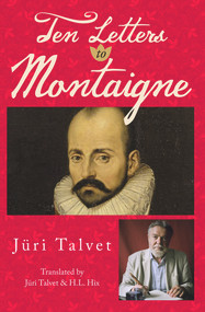 Ten Letters to Montaigne by Jüri Talvet, H.L. Hix, 9781771834704