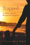 Trapped (A Mother's Quest to Reclaim Her Daughters) by Alexandra Karb, 9781771833486